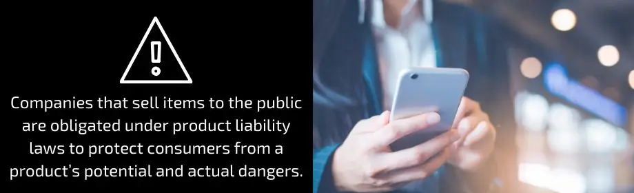 Companies that sell products to the public are obligated under product liability laws to protect consumers from a product's potential and actual dangers. 