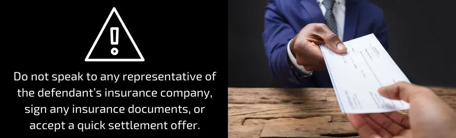 Side by side shot of a man being handed a check and the statement: Do not speak to any representative of the defendant's insurance company, sign any insurance documents, or accept a quick settlement offer. 
