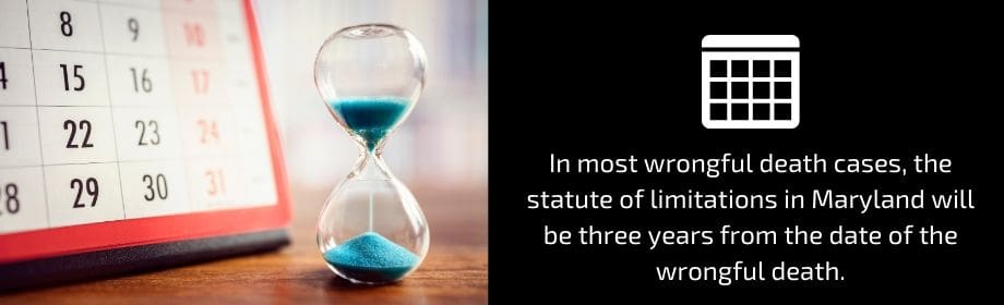 In most wrongful death cases, the statue of limitations in Maryland will be three years from the date of the wrongful death. 