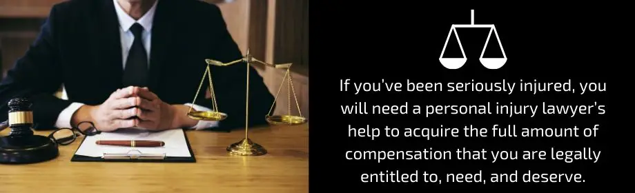 If you've been injured, you will need a personal injury lawyer's help to acquire the full amount of compensation that you are legally entitled to, need and deserve.