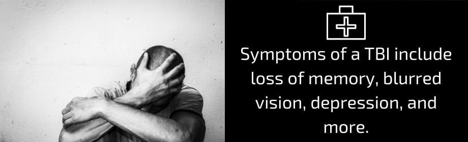 Symptoms of a TBI include loss of memory, blurred vision, depression, and more. 